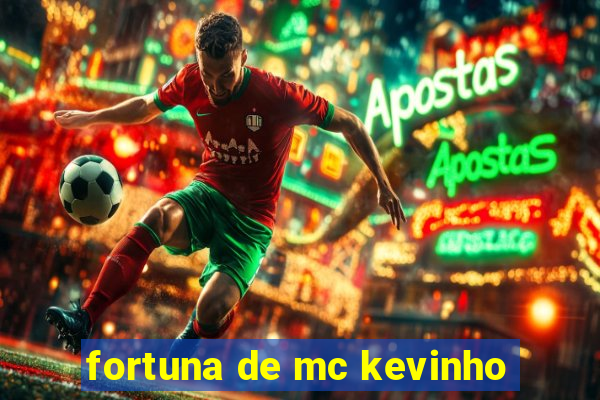 fortuna de mc kevinho